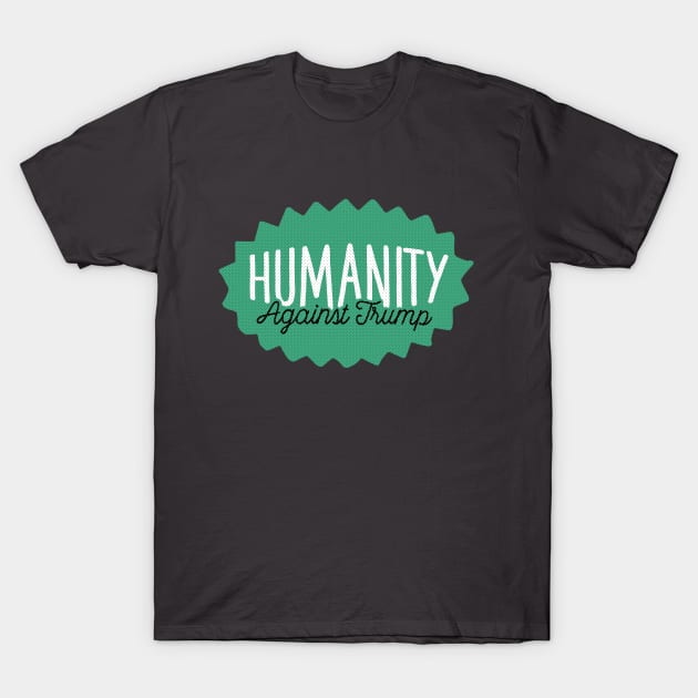 Humanity Against Trump T-Shirt by kippygo